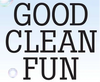 Good Clean Fun